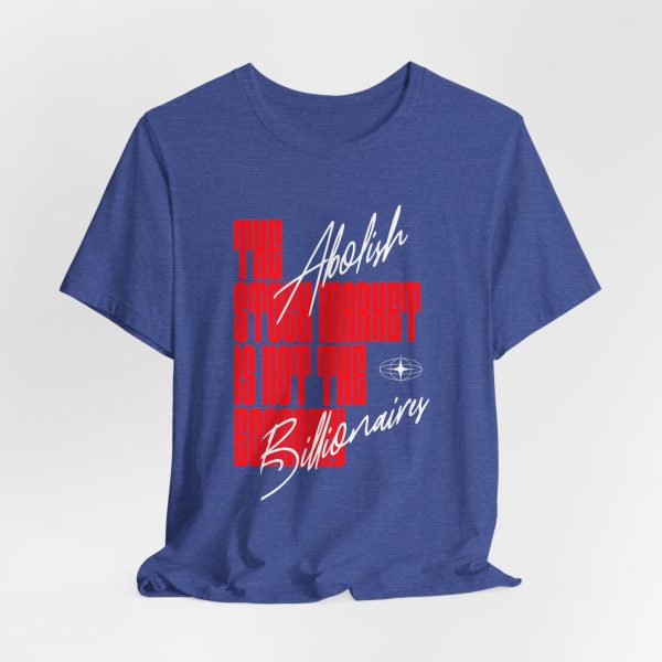 The Stock Market is Not The Economy - Abolish Billionaires - Colored Lettering Unisex Graphic T-Shirt