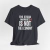 16874901210049205589_2048.jpeg The Stock Market is Not The Economy - Red Line Up Style - Light Lettering Unisex Graphic T-Shirt