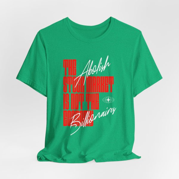 The Stock Market is Not The Economy - Abolish Billionaires - Colored Lettering Unisex Graphic T-Shirt