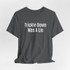 Trickle Down Was A Lie - Light Lettering Unisex Statement T-Shirt