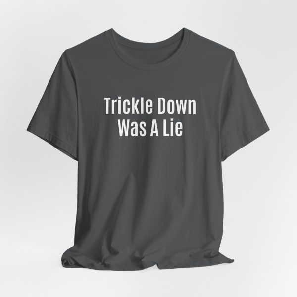 Trickle Down Was A Lie - Light Lettering Unisex Statement T-Shirt