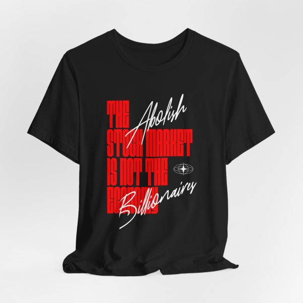 The Stock Market is Not The Economy - Abolish Billionaires - Colored Lettering Unisex Graphic T-Shirt