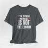 7941502276135635057_2048.jpeg The Stock Market is Not The Economy - Red Line Up Style - Light Lettering Unisex Graphic T-Shirt